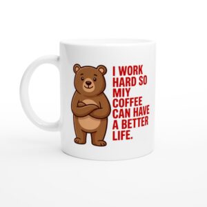 I Work Hard So My Coffee Can Have A Better Life Tasse – Lustige Kaffeetasse – Büro Geschenk – Coffee Lover Mug